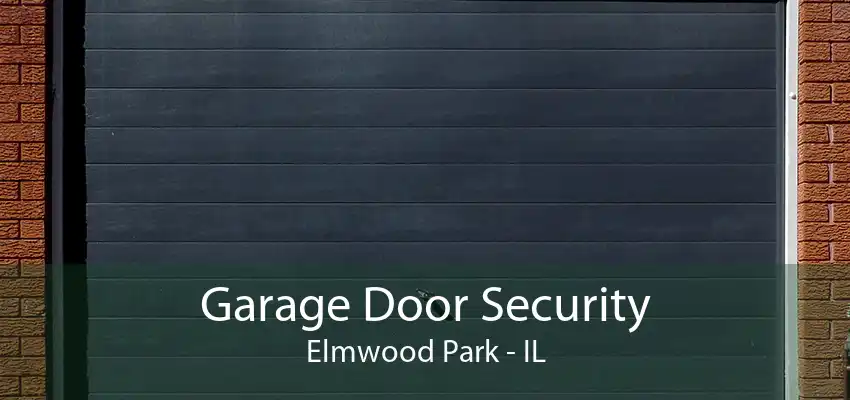 Garage Door Security Elmwood Park - IL